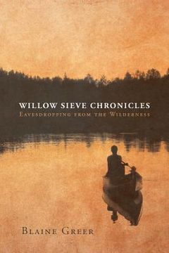 portada Willow Sieve Chronicles-Eavesdropping from the Wilderness (en Inglés)