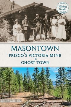 portada Masontown: Frisco's Victoria Mine & Ghost Town (en Inglés)