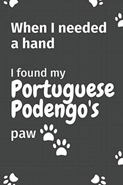 portada When i Needed a Hand, i Found my Portuguese Podengo's Paw: For Portuguese Podengo Puppy Fans (en Inglés)