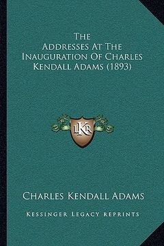 portada the addresses at the inauguration of charles kendall adams (1893) (in English)