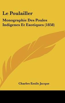 portada Le Poulailler: Monographie Des Poules Indigenes Et Exotiques (1858) (en Francés)