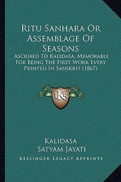 portada ritu sanhara or assemblage of seasons: ascribed to kalidasa, memorable for being the first work every printed in sanskrit (1867) (in English)