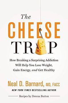 portada The Cheese Trap: How Breaking a Surprising Addiction Will Help You Lose Weight, Gain Energy, and Get Healthy (en Inglés)