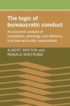 portada The Logic of Bureaucratic Conduct: An Economic Analysis of Competition, Exchange, and Efficiency in Private and Public Organizations 
