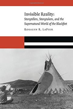 portada Invisible Reality: Storytellers, Storytakers, and the Supernatural World of the Blackfeet (New Visions in Native American and Indigenous Studies)