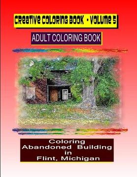 portada Creative Coloring Book-Volume 5: Coloring Abandoned Building in Flint, Michigan (in English)