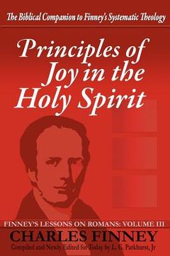 portada principles of joy in the holy spirit: finney's lessons on romans, volume iii (en Inglés)