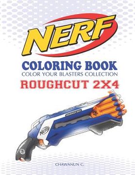 portada Nerf Coloring Book: Roughcut 2x4: Color Your Blasters Collection, N-Strike Elite, Nerf Guns Coloring Book