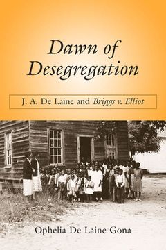 portada dawn of desegregation: j. a. de laine and briggs v. elliott (en Inglés)