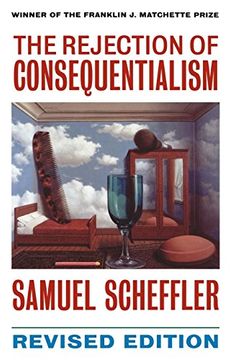 portada The Rejection of Consequentialism: A Philosophical Investigation of the Considerations Underlying Rival Moral Conceptions (Clarendon Paperbacks) (in English)