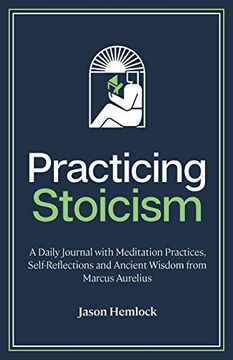 portada Practicing Stoicism: A Daily Journal With Meditation Practices, Self-Reflections and Ancient Wisdom From Marcus Aurelius (en Inglés)
