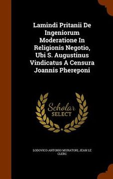 portada Lamindi Pritanii De Ingeniorum Moderatione In Religionis Negotio, Ubi S. Augustinus Vindicatus A Censura Joannis Phereponi (en Inglés)