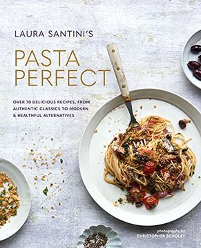 portada Pasta Perfect: Over 70 Delicious Recipes, From Authentic Classics to Modern & Healthful Alternatives (en Inglés)