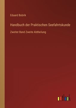 portada Handbuch der Praktischen Seefahrtskunde: Zweiter Band Zweite Abtheilung (en Alemán)