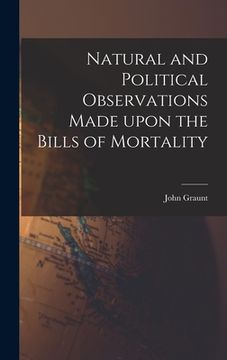 portada Natural and Political Observations Made Upon the Bills of Mortality (en Inglés)