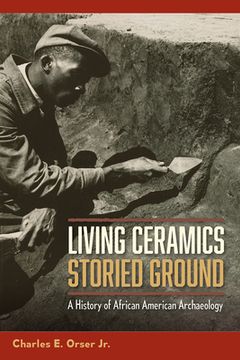 portada Living Ceramics, Storied Ground: A History of African American Archaeology (en Inglés)