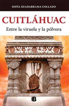 portada Cuitláhuac, Entre La Viruela Y La Pólvora / Cuitlahuac: Between Smallpox and Gun Powder (in Spanish)