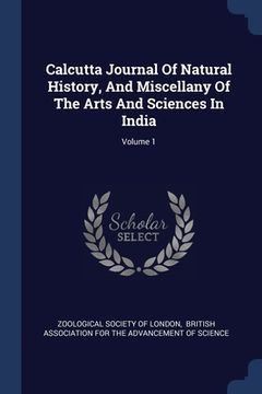 portada Calcutta Journal Of Natural History, And Miscellany Of The Arts And Sciences In India; Volume 1