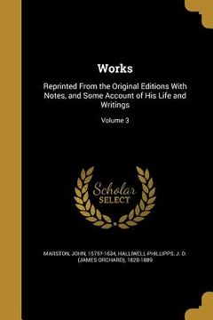 portada Works: Reprinted From the Original Editions With Notes, and Some Account of His Life and Writings; Volume 3