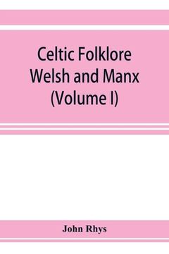 portada Celtic folklore: Welsh and Manx (Volume I) (en Inglés)