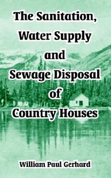 portada the sanitation, water supply and sewage disposal of country houses (en Inglés)