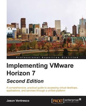 portada Implementing VMware Horizon 7 - Second Edition: A comprehensive, practical guide to accessing virtual desktops, applications, and services through a u (en Inglés)