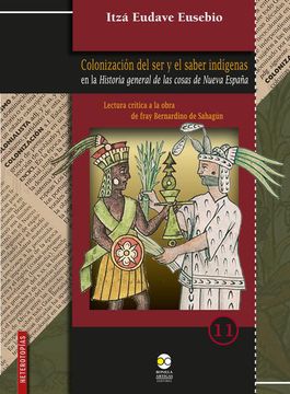 portada Colonización del ser y el Saber Indígenas en la Historia General de las Cosas de Nueva España