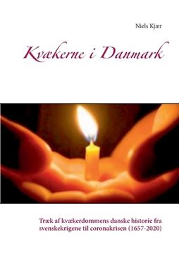 portada Kvækerne i Danmark: Træk af kvækerdommens danske historie fra svenskekrigene til coronakrisen (1657-2020) (en Danés)