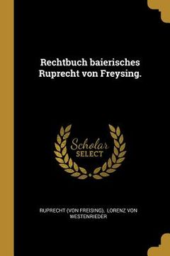 portada Rechtbuch baierisches Ruprecht von Freysing. (en Alemán)