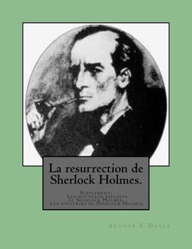 portada La resurrection de Sherlock Holmes.: Supplement: Les nouveaux exploits de Sherlock Holmes. Les souvenirs de Sherlock Holmes. (en Francés)
