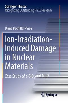 portada Ion-Irradiation-Induced Damage in Nuclear Materials: Case Study of A-Sio₂ And Mgo (en Inglés)