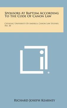 portada sponsors at baptism according to the code of canon law: catholic university of america, canon law studies, no. 30 (en Inglés)
