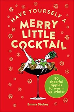 portada Have Yourself a Merry Little Cocktail: 80 Cheerful Tipples to Warm up Winter (en Inglés)