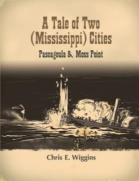 portada A Tale of Two (Mississippi) Cities: Pascagoula and Moss Point (in English)