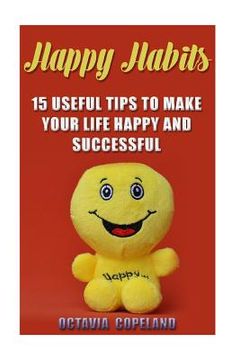 portada Happy Habits: 15 Useful Tips To Make Your Life Happy and Successful (en Inglés)