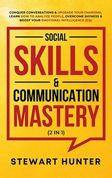 portada Social Skills & Communication Mastery (2 in 1): Conquer Conversations & Upgrade Your Charisma. Learn how to Analyze People, Overcome Shyness & Boost Your Emotional Intelligence (Eq) (in English)