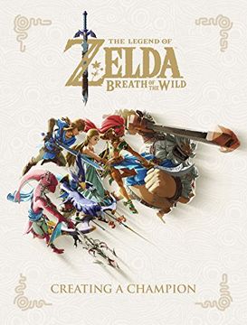 portada The Legend of Zelda. Breath of the Wild Creating: Creating a Champion (en Inglés)