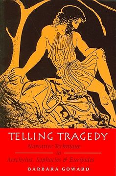 portada telling tragedy: narrative technique in aeschylus, sophocles, and euripides (en Inglés)