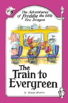 portada the adventures of freddie the little fire dragon: the train to evergreen (en Inglés)