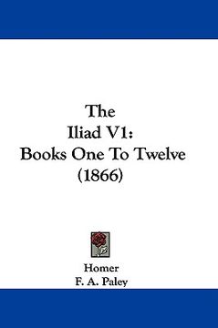 portada the iliad v1: books one to twelve (1866) (in English)