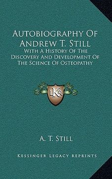 portada autobiography of andrew t. still: with a history of the discovery and development of the science of osteopathy (en Inglés)