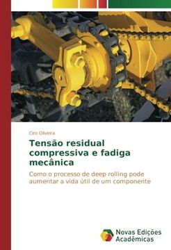 portada Tensão residual compressiva e fadiga mecânica: Como o processo de deep rolling pode aumentar a vida útil de um componente (Portuguese Edition)