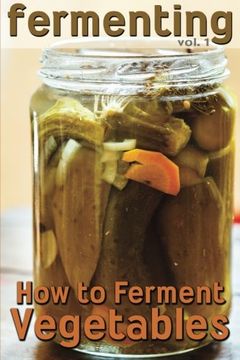 portada Fermenting: How to Ferment Vegetables: Volume 1