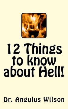 portada 12 Things to know about Hell!: A Sermon Preached at Fresno Pacific University (en Inglés)