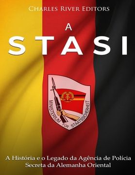 portada A Stasi: A História e o Legado da Agência de Polícia Secreta da Alemanha Oriental (in Portuguese)