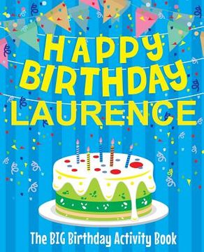 portada Happy Birthday Laurence - The Big Birthday Activity Book: Personalized Children's Activity Book (en Inglés)