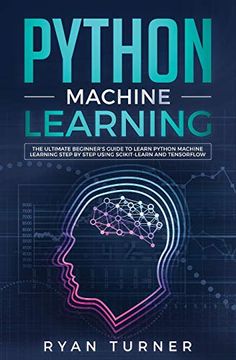 portada Python Machine Learning: The Ultimate Beginner'S Guide to Learn Python Machine Learning Step by Step Using Scikit-Learn and Tensorflow (en Inglés)