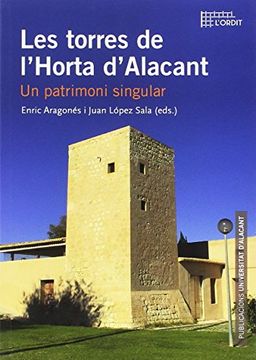 portada Torres de l'Horta d'Alacant, Les. Un patrimoni singular (Col·lecció L'Ordit)