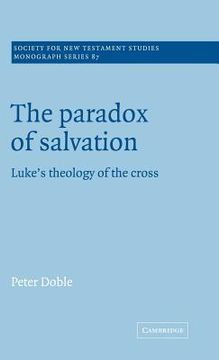 portada The Paradox of Salvation Hardback: Luke's Theology of the Cross (Society for new Testament Studies Monograph Series) (en Inglés)