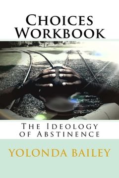 portada Choices Workbook: The Ideology of Abstinence (en Inglés)